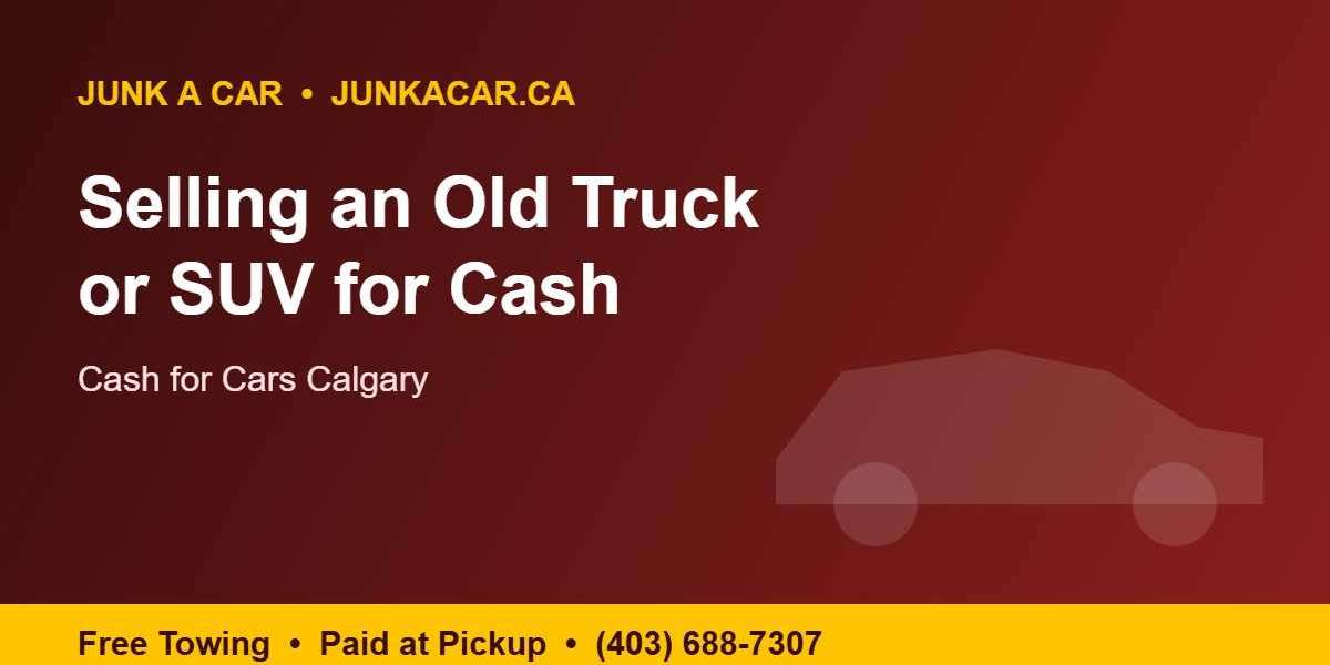 Cash for Cars Calgary: Selling an Old Truck or SUV for Cash