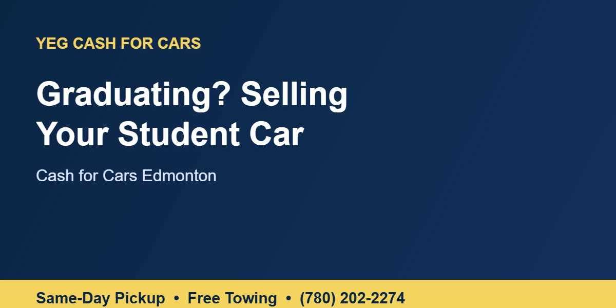 Cash for Cars Edmonton: Selling Your Student Car After Graduation
