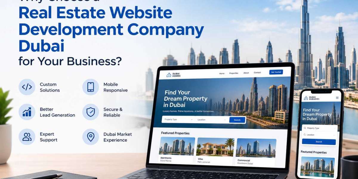 Why Choose a Real Estate Website Development Company Dubai for Your Business?